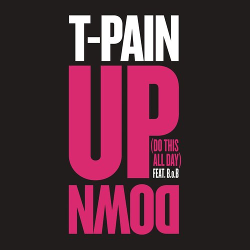 Up Down (Do This All Day) (Explicit)歌词-T-Pain / B.o.B